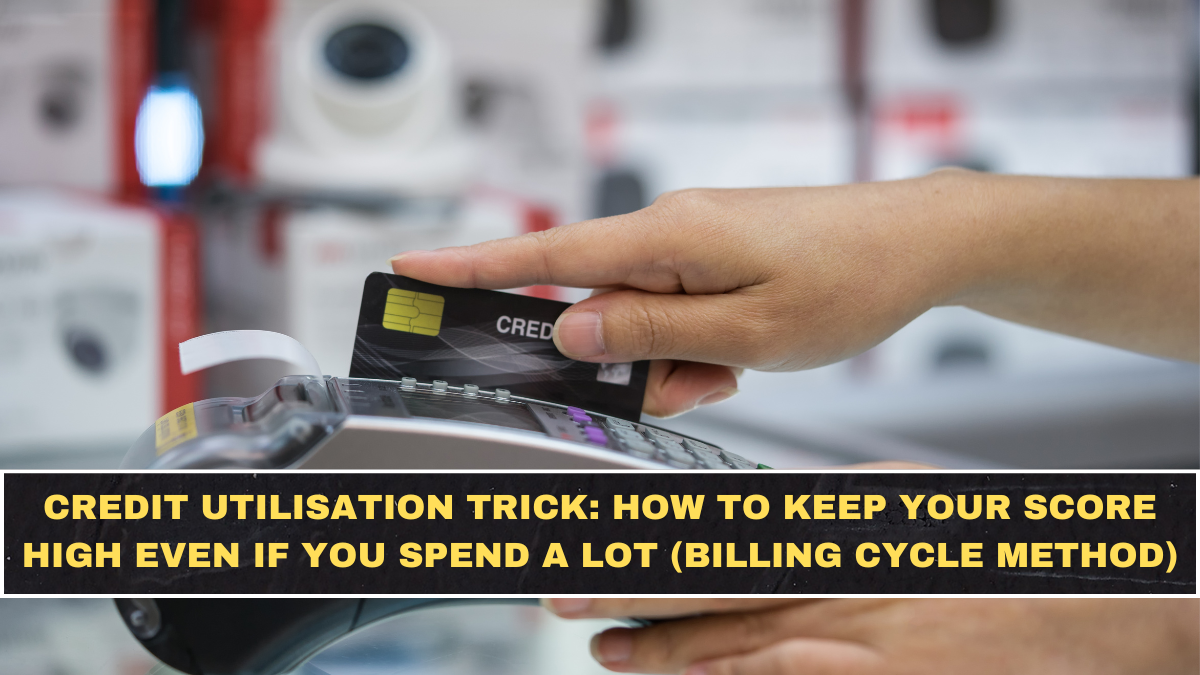 Credit Utilisation Trick: How to Keep Your Score High Even If You Spend a Lot (Billing Cycle Method)