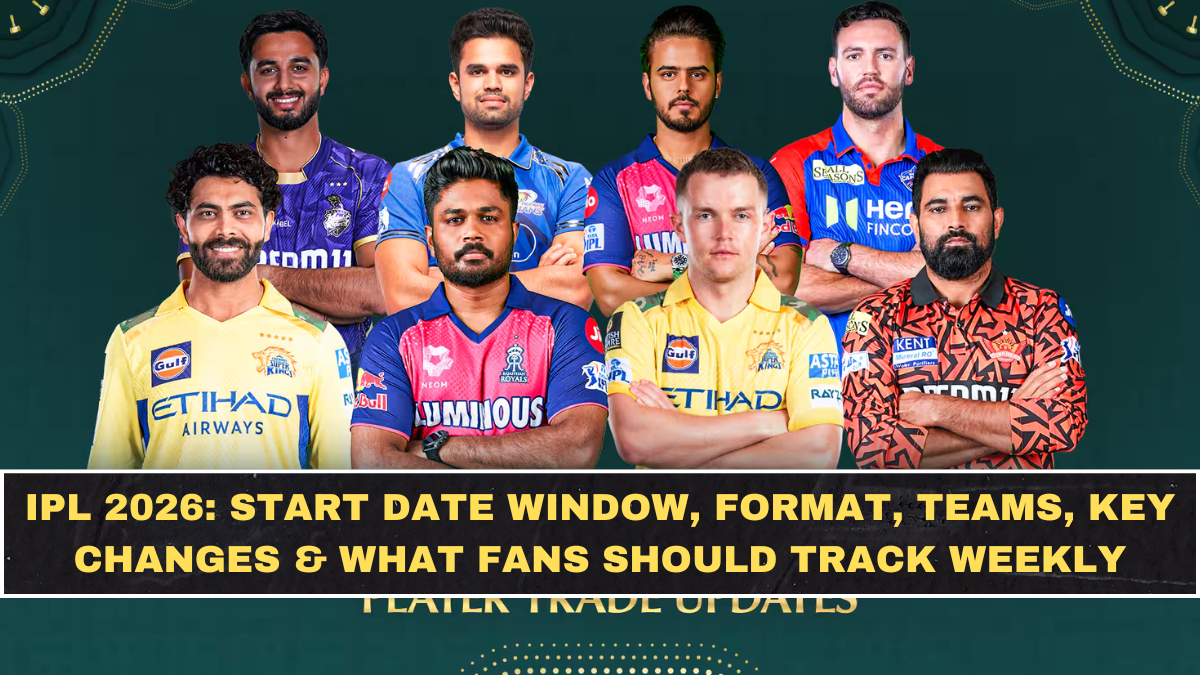 IPL 2026: Start Date Window, Format, Teams, Key Changes & What Fans Should Track Weekly