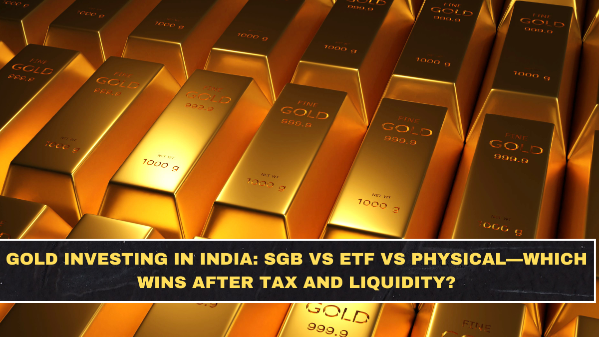 Gold Investing in India: SGB vs ETF vs Physical—Which Wins After Tax and Liquidity?