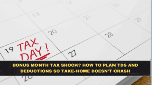 Bonus Month Tax Shock? How to Plan TDS and Deductions So Take-Home Doesn’t Crash