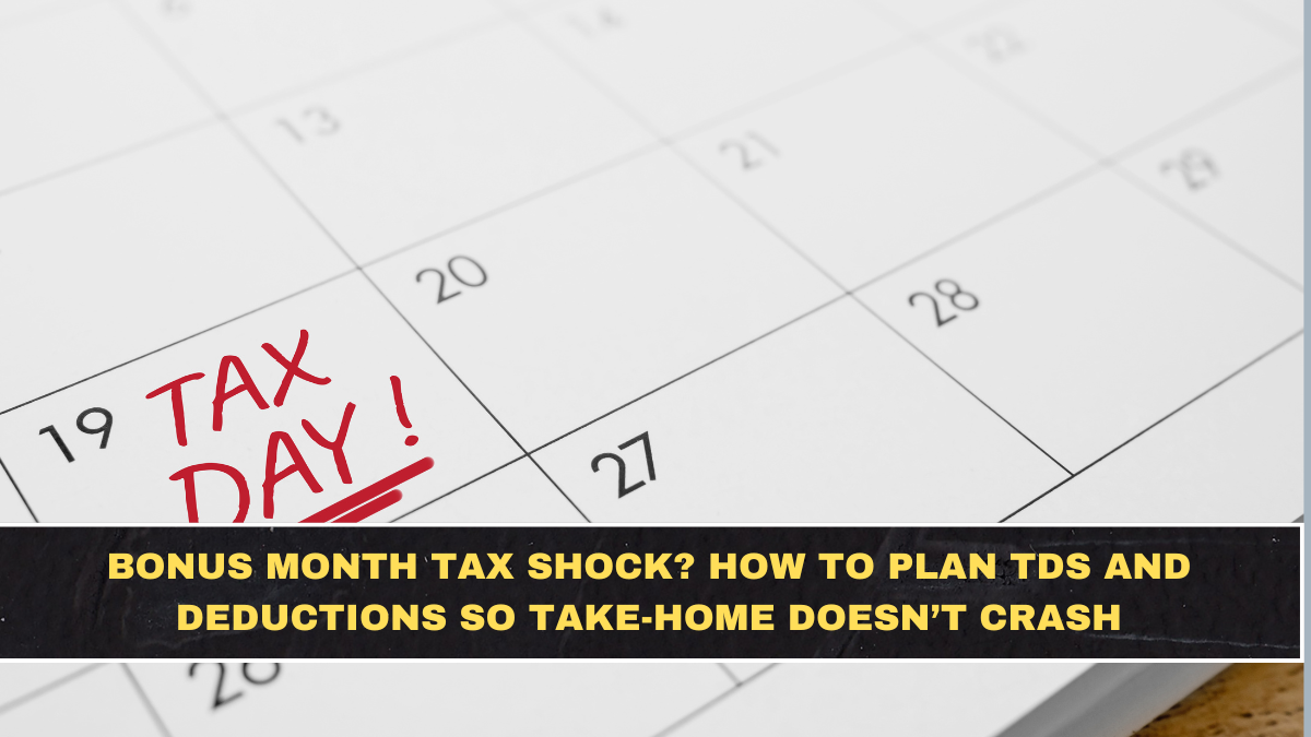 Bonus Month Tax Shock? How to Plan TDS and Deductions So Take-Home Doesn’t Crash