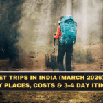 Best Budget Trips in India (March 2026): Weather-Friendly Places, Costs & 3–4 Day Itineraries