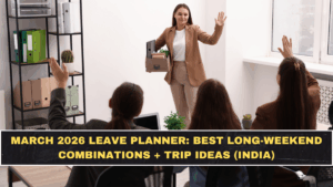 March 2026 Leave Planner: Best Long-Weekend Combinations + Trip Ideas (India)