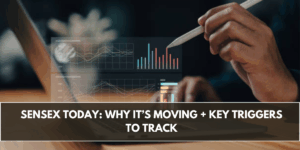 Sensex Today: Why It’s Moving + Key Triggers to Track