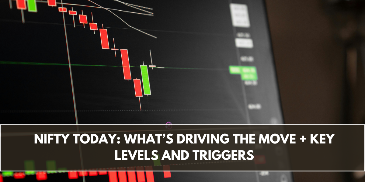 Nifty Today: What’s Driving the Move + Key Levels and Triggers