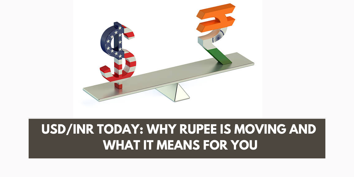 USD/INR Today: Why Rupee Is Moving and What It Means for You