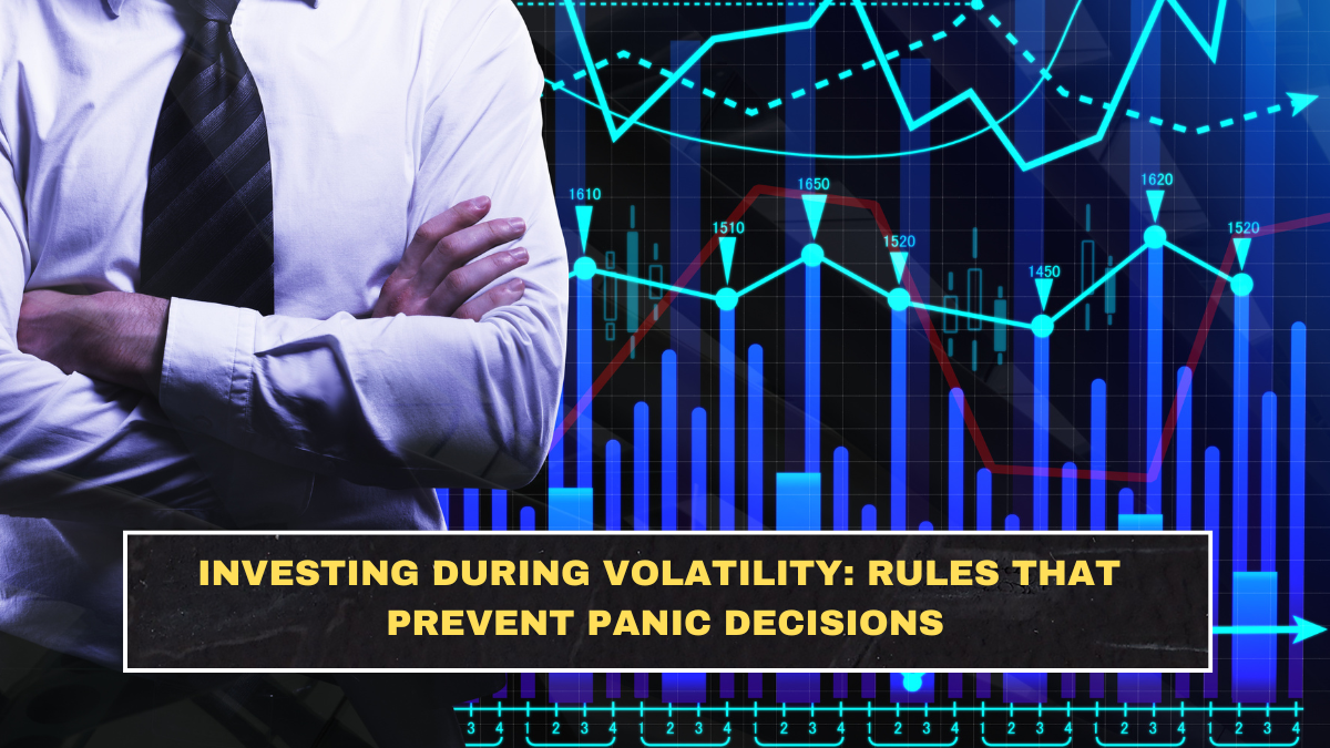 Investing During Volatility: Rules That Prevent Panic Decisions