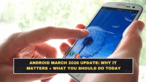 Android March 2026 Update: Why It Matters + What You Should Do Today