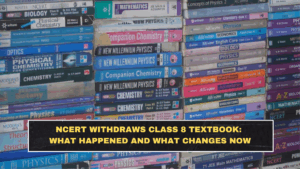 NCERT Withdraws Class 8 Textbook: What Happened and What Changes Now