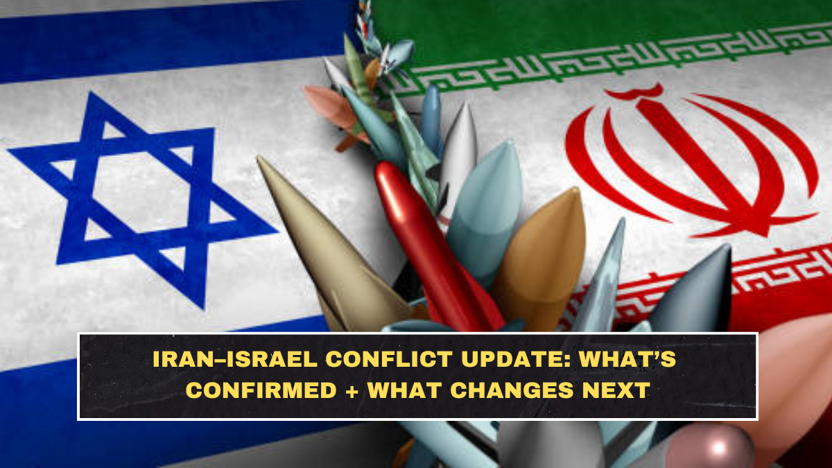 Iran–Israel Conflict Update: What’s Confirmed + What Changes Next