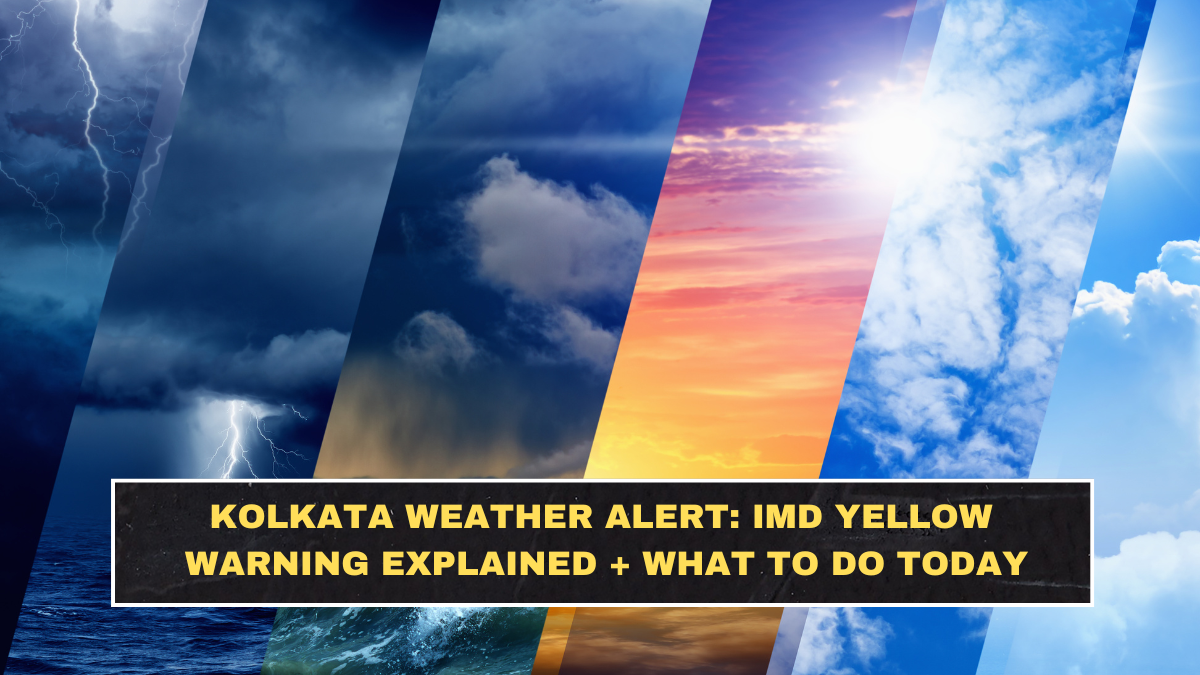Kolkata Weather Alert: IMD Yellow Warning Explained + What to Do Today