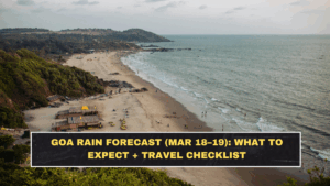 Goa Rain Forecast (Mar 18–19): What to Expect + Travel Checklist