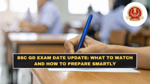 SSC GD Exam Date Update: What to Watch and How to Prepare Smartly