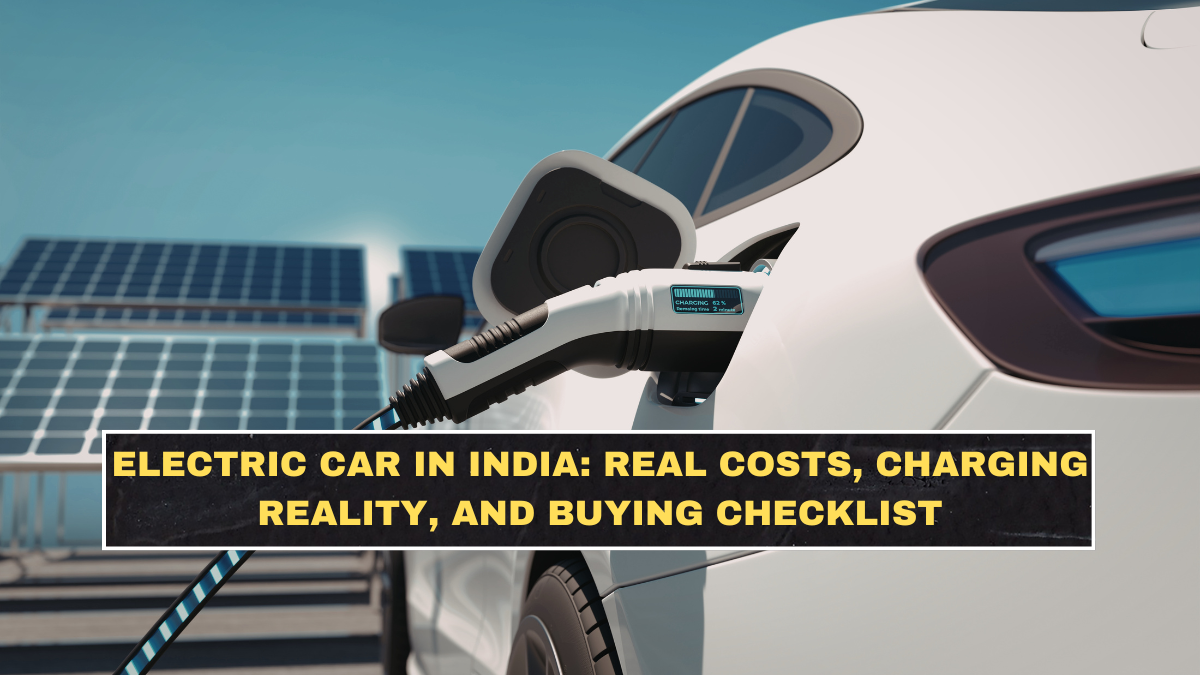 Electric Car in India: Real Costs, Charging Reality, and Buying Checklist