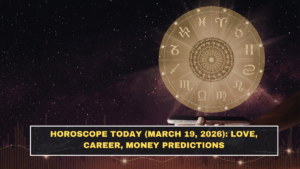 Horoscope Today (March 19, 2026): Love, Career, Money Predictions