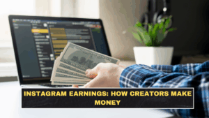 Instagram Earnings: How Creators Make MoneY