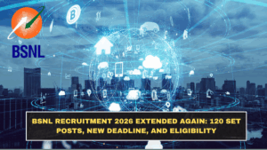 BSNL Recruitment 2026 Extended Again: 120 SET Posts, New Deadline, and Eligibility