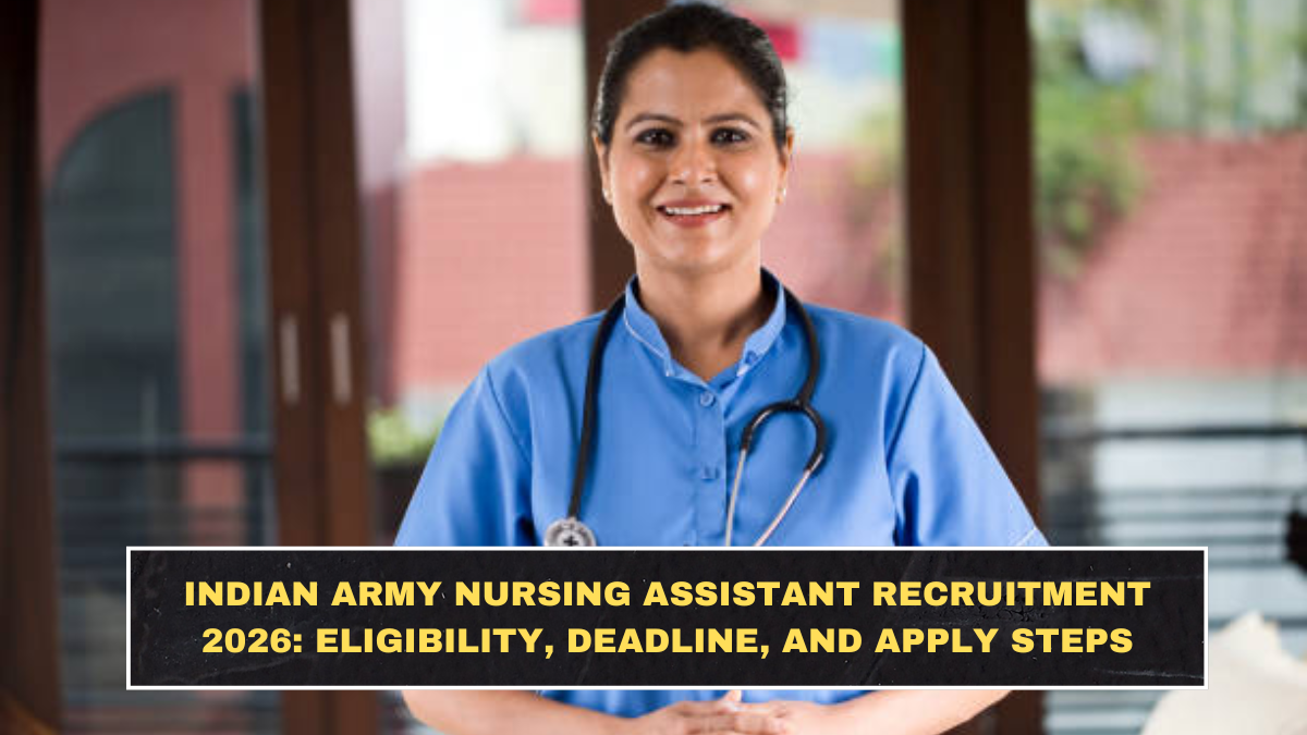 Indian Army Nursing Assistant Recruitment 2026: Eligibility, Deadline, and Apply Steps
