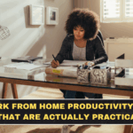 Work From Home Productivity Tips That Are Actually Practical