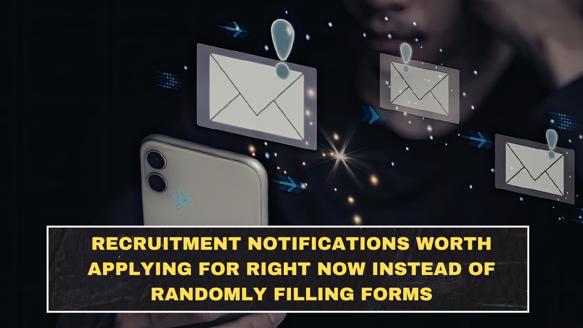 Recruitment Notifications Worth Applying for Right Now Instead of Randomly Filling Forms