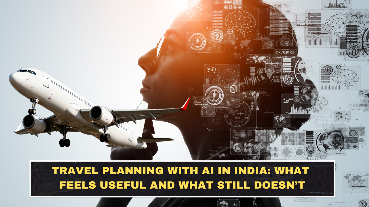 Travel Planning With AI in India: What Feels Useful and What Still Doesn’t
