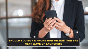 Should You Buy a Phone Now or Wait for the Next Wave of Launches?