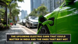 The Upcoming Electric Cars That Could Matter in India and the Ones That May Not