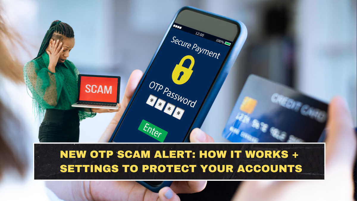 New OTP Scam Alert: How It Works + Settings to Protect Your Accounts