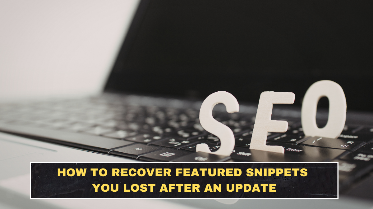 How to Recover Featured Snippets You Lost After an Update