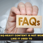 Why FAQ-Heavy Content Is Not Working Like It Used To
