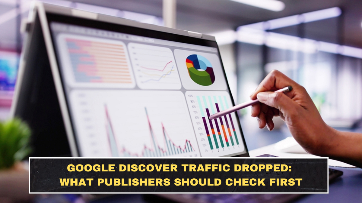 Google Discover Traffic Dropped: What Publishers Should Check First