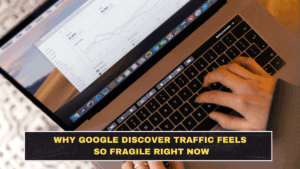 Why Google Discover Traffic Feels So Fragile Right Now