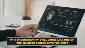 Why Cybersecurity Still Looks Like One of the Smarter Career Bets for Gen Z