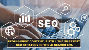People-First Content Is Still the Smartest SEO Strategy in the AI Search Era