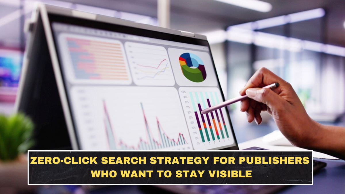 Zero-Click Search Strategy for Publishers Who Want to Stay Visible