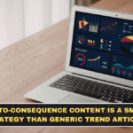 Event-to-Consequence Content Is a Smarter Strategy Than Generic Trend Articles