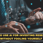 How to Use AI for Investing Research Without Fooling Yourself