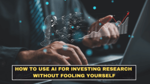 How to Use AI for Investing Research Without Fooling Yourself