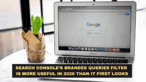 Search Console’s Branded Queries Filter Is More Useful in 2026 Than It First Looks