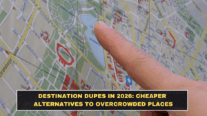 Destination Dupes in 2026: Cheaper Alternatives to Overcrowded Places
