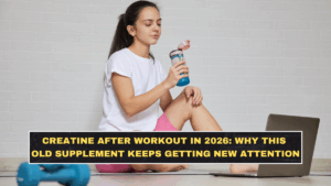 Creatine After Workout in 2026: Why This Old Supplement Keeps Getting New Attention