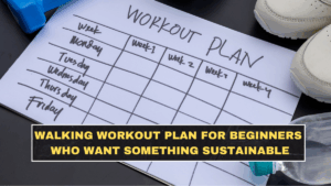 Walking Workout Plan for Beginners Who Want Something Sustainable