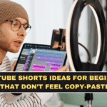 YouTube Shorts Ideas for Beginners That Don’t Feel Copy-Pasted