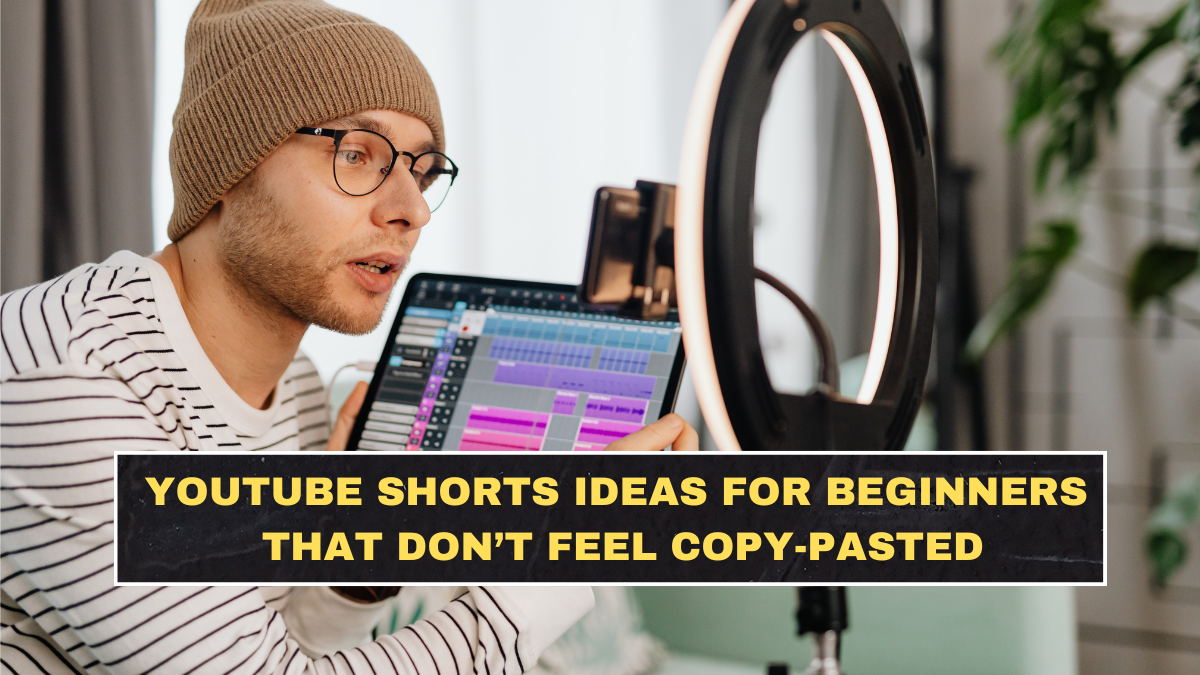 YouTube Shorts Ideas for Beginners That Don’t Feel Copy-Pasted