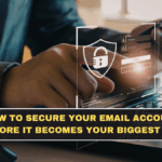 How to Secure Your Email Account Before It Becomes Your Biggest Risk