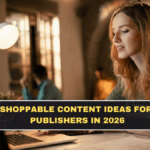 Shoppable Content Ideas for Publishers in 2026