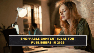 Shoppable Content Ideas for Publishers in 2026