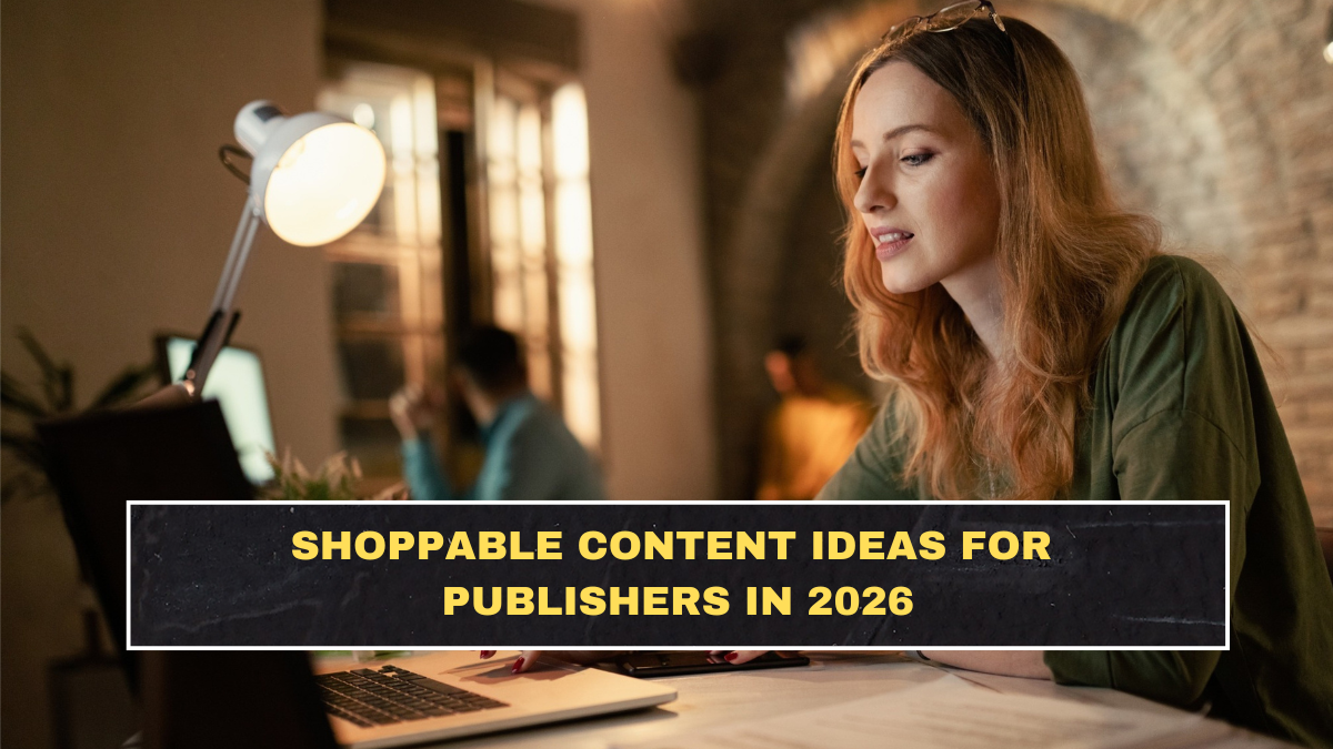 Shoppable Content Ideas for Publishers in 2026