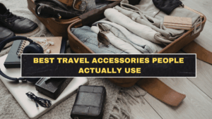 Best Travel Accessories People Actually Use