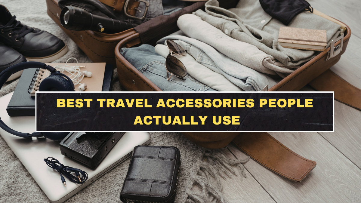 Best Travel Accessories People Actually Use